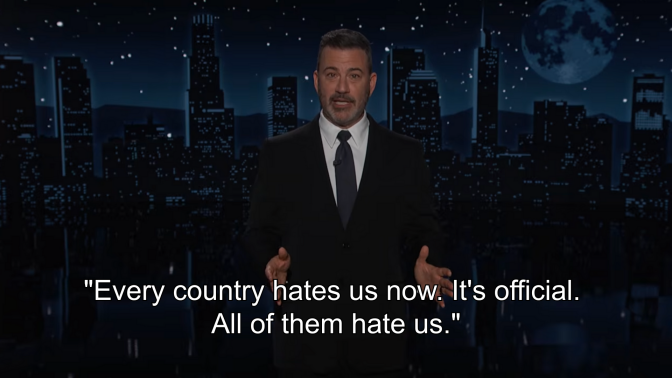 Jimmy Kimmel on 'Jimmy Kimmel Live.' Overlaid is a quote: "Every country hates us now. It's official. All of them hate us."
